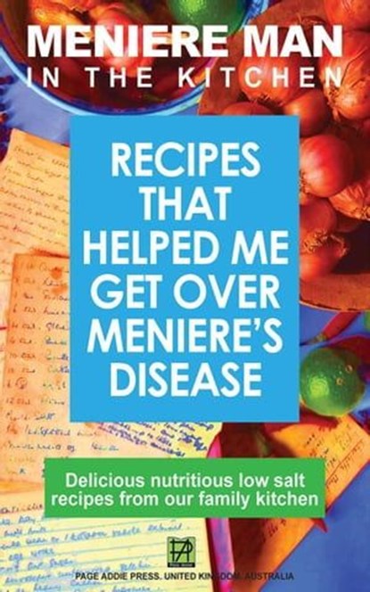 Meniere Man in the Kitchen. Recipes That Helped Me Get Over Meniere's, Meniere Man - Ebook - 9780980715590