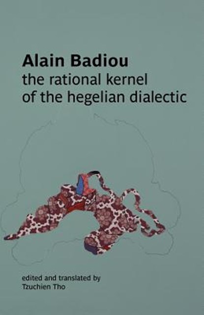 The Rational Kernel of the Hegelian Dialectic, Alain Badiou - Paperback - 9780980819762