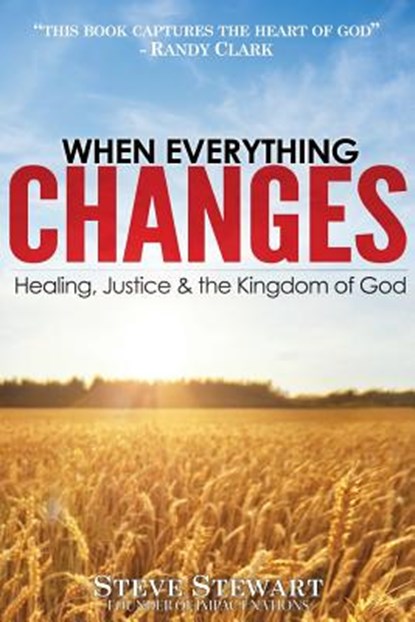 When Everything Changes: Healing, Justice & the Kingdom of God, Randy Clark Dmin - Paperback - 9780981140957