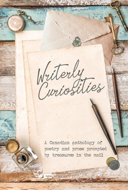 Writerly Curiosities, Janet Whitehead ; Coreena McBurnie ; Jessica Hewlett ; Shawn L Bird ; Valerie Dawn ; Kristy Janota ; Holly Alford ; Shannon Lalonde ; Mary Jordan - Ebook - 9780981245881