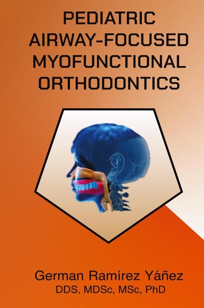 Pediatric Airway-focused Myofunctional Orthodontics, German Ramirez Yanez - Gebonden - 9780981252728