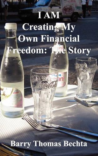 I AM Creating My Own Financial Freedom, Barry Thomas Bechta - Paperback - 9780981348520