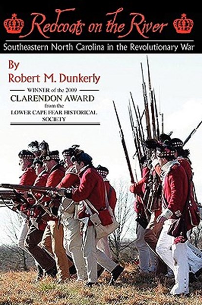 Redcoats on the River: Southeastern North Carolina in the Revolutionary War, DUNKERLY,  Robert M. - Paperback - 9780981460338