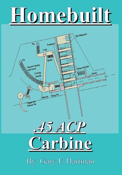Homebuilt .45 Acp Carbine, Gary F. Hartman - Paperback - 9780981539942