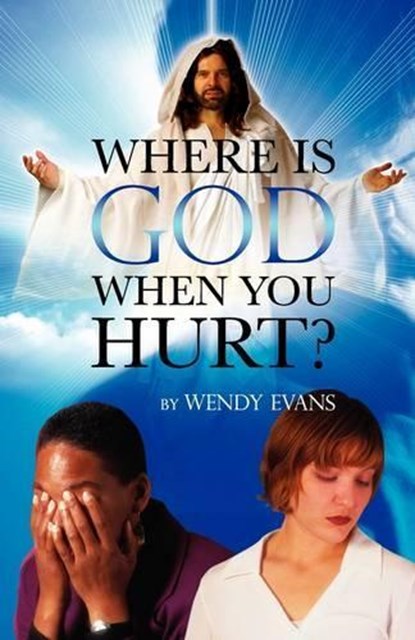 Where is God When You Hurt?, Wendy Evans - Paperback - 9780981540375