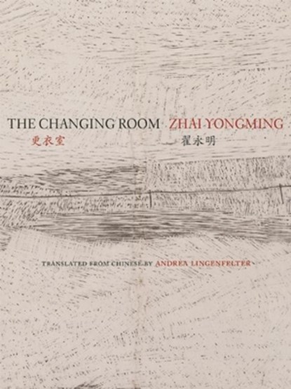 The Changing Room: Selected Poetry of Zhai Yongming, Yongming Zhai - Paperback - 9780981552132