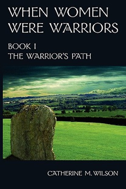 WHEN WOMEN WERE WARRIORS BOOK I, Catherine M. Wilson - Paperback - 9780981563619