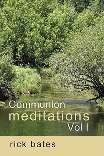 Communion Meditations, Vol I, Rick Bates - Paperback - 9780981698304