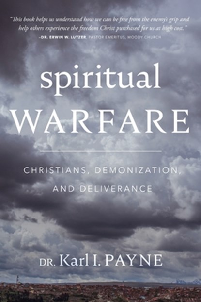 Spiritual Warfare: Christians, Demonization, and Deliverance, Karl Ivan Payne - Paperback - 9780981752822