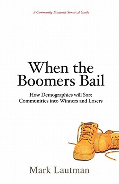 When the Boomers Bail: A Community Economic Survival Guide, Mark Lautman - Paperback - 9780981786933