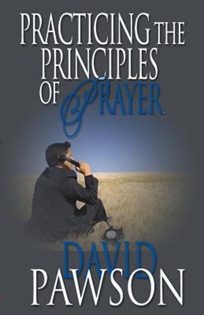 Practicing The Principles of Prayer, PAWSON,  David - Paperback - 9780981896199