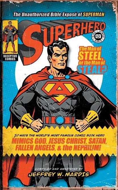 Superhero, The Unauthorized Bible Expose of Superman, Jeffrey W Mardis - Paperback - 9780981905662