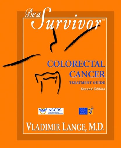 Be a Survivor - Colorectal Cancer Treatment Guide, Vladimir (Vladimir Lange) Lange - Paperback - 9780981948942