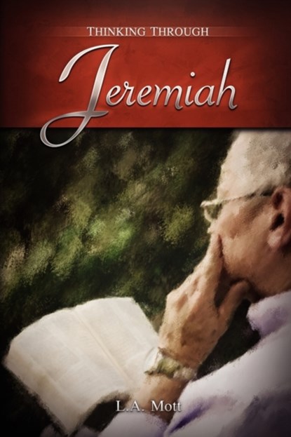 Thinking Through Jeremiah, L. A. Mott - Paperback - 9780981970363