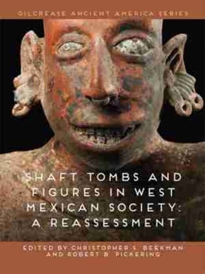 Shaft Tombs and Figures in West Mexican Society, Christopher S. Beekman ; Robert B. Pickering - Gebonden - 9780981979991