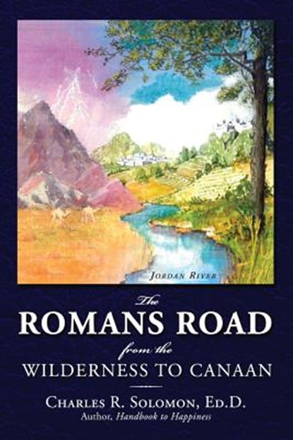 The Romans Road: From the Wilderness to Canaan, Charles R. Solomon - Paperback - 9780981986500