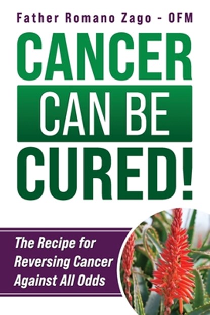 Cancer Can Be Cured!, OFM Romano Zago - Paperback - 9780981989907