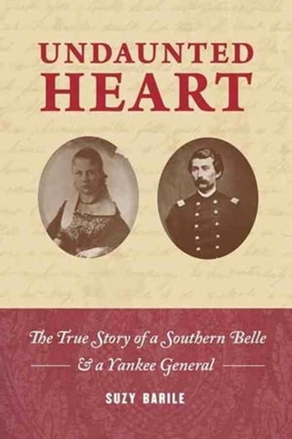 Undaunted Heart: the true story of a Southern belle & a Yankee general, Suzy Barile - Ebook - 9780982077153