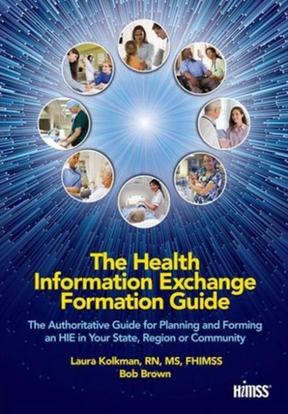 The Health Information Exchange Formation Guide, Laura Kolkman ; Bob Brown - Paperback - 9780982107089