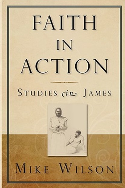 Faith in Action, Studies in James, Mike Wilson - Paperback - 9780982137611