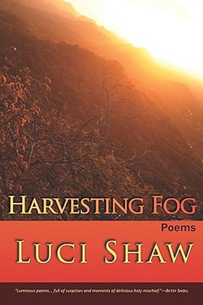 Harvesting Fog, Luci Shaw - Paperback - 9780982156124