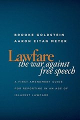 Lawfare: The War Against Free Speech: A First Amendment Guide for Reporting in an Age of Islamist Lawfare - Aaron Eitan Meyer - 9780982294796