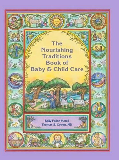 The Nourishing Traditions Book of Baby & Child Care, Sally Fallon Morell ; Thomas S. Cowan - Paperback - 9780982338315