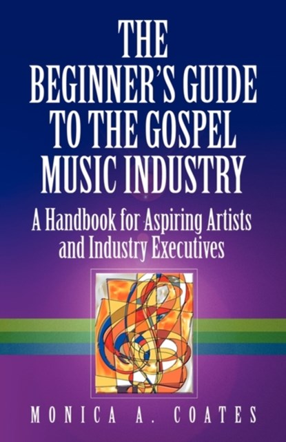 The Beginner's Guide To The Gospel Music Industry, Monica A. Coates - Paperback - 9780982360002