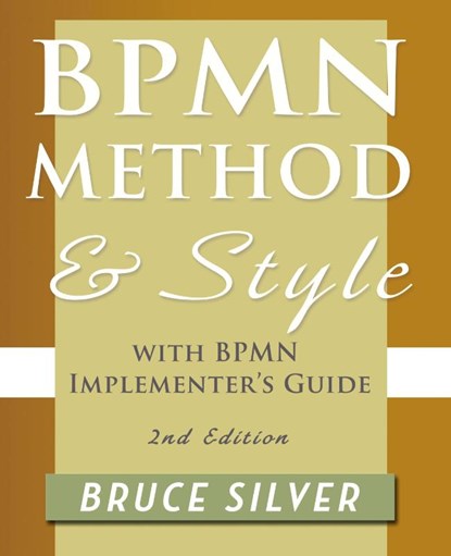 BPMN Method and Style, 2nd Edition, with BPMN Implementer's Guide, Bruce S. Silver - Paperback - 9780982368114
