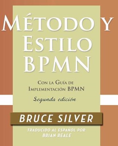 Metodo y Estilo BPMN, Segunda Edicion, con la Guia de Implementacion BPMN, Bruce Silver - Paperback - 9780982368145