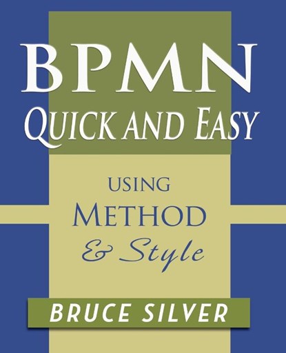 BPMN Quick and Easy Using Method and Style, Bruce Silver - Paperback - 9780982368169