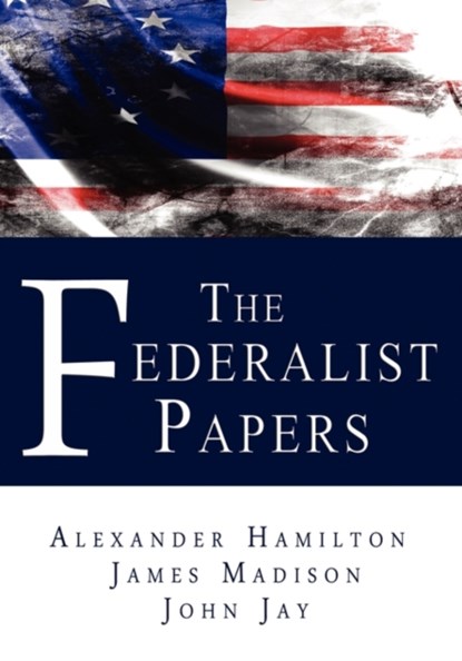 The Federalist Papers, Alexander Hamilton ; James Madison ; John Jay - Gebonden - 9780982375686