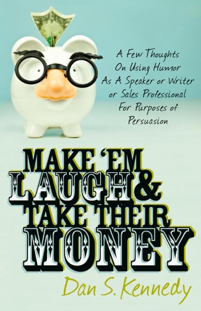 Make 'Em Laugh & Take Their Money, Dan S. Kennedy - Paperback - 9780982379349