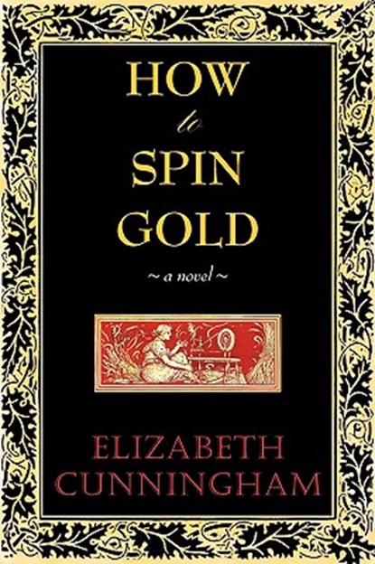 How to Spin Gold, Elizabeth Cunniingham ; Elizabeth Cunningham - Paperback - 9780982453025