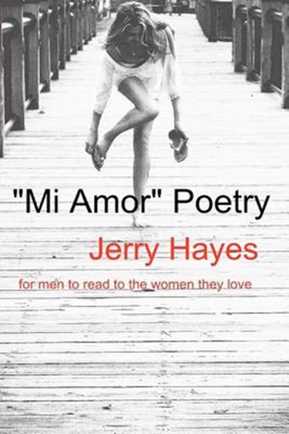 Mi Amor Poetry, Jerry Dean Hayes - Paperback - 9780982469927