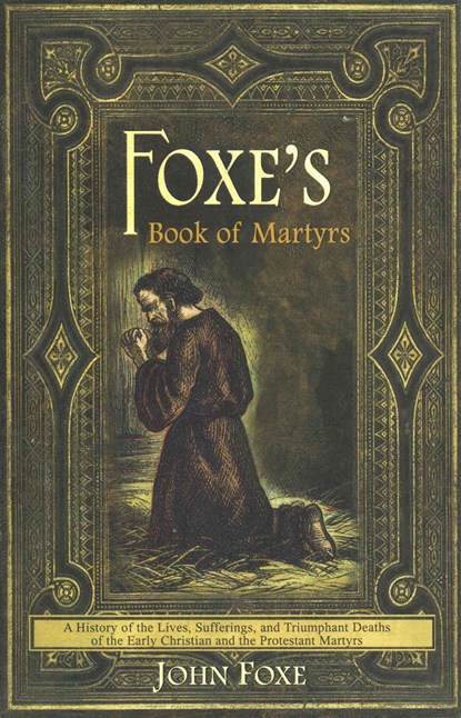 Foxe's Book of Martyrs, John Foxe - Paperback - 9780982488188