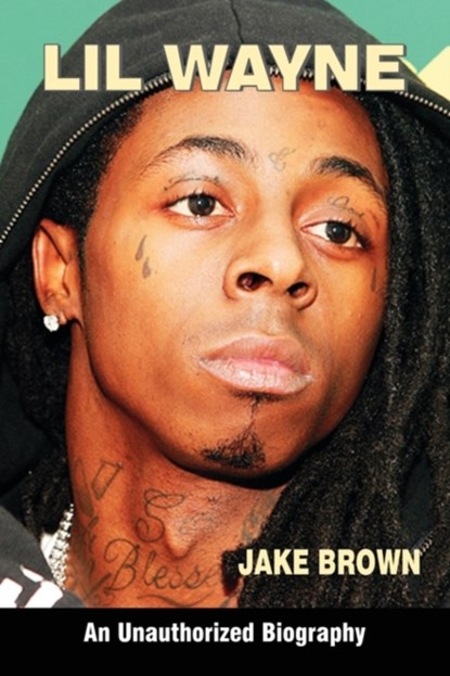 Lil Wayne (an Unauthorized Biography), Jake Brown - Paperback - 9780982492239