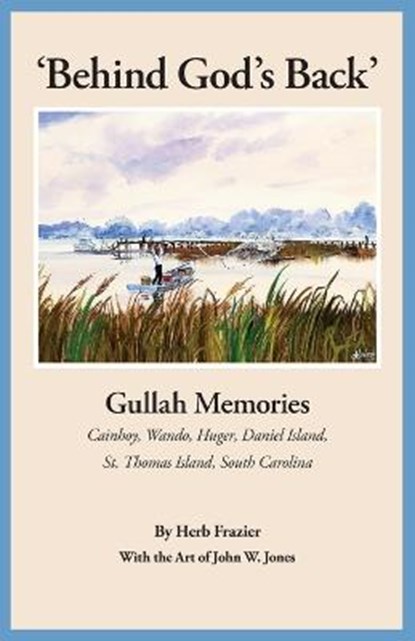 'Behind God's Back': Gullah Memories: Cainhoy, Wando, Huger, Daniel Island, St. Thomas Island, South Carolina, Herb J. Frazier - Paperback - 9780982515471