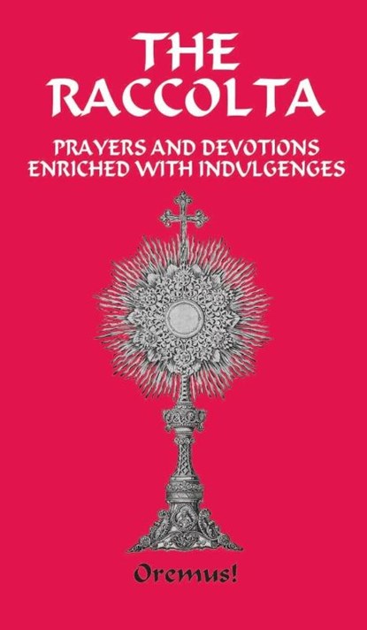 The Raccolta, REV Ph D The Joseph P Christopher ; REV M a The Rt Charles E Spence ; REV D D The Rt John Rowan - Gebonden - 9780982583029