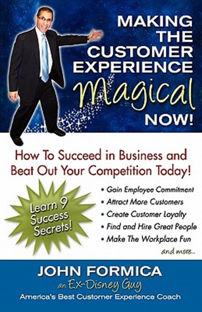 Making the Customer Experience Magical Now!, John Formica - Paperback - 9780982652664
