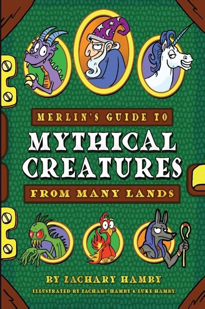 Merlin's Guide to Mythical Creatures from Many Lands, Zachary Hamby - Paperback - 9780982704998