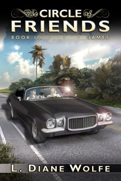 The Circle of Friends, Book III...James, L. Diane Wolfe - Ebook - 9780982713907