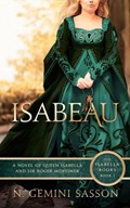 Isabeau, A Novel of Queen Isabella and Sir Roger Mortimer | N. Gemini Sasson | 