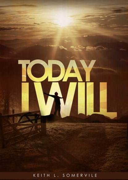 Today I Will, Keith "PK" Somerville - Ebook - 9780982721445