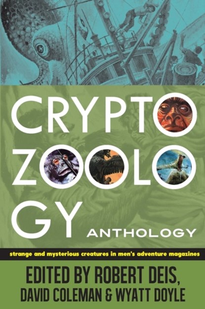 Cryptozoology Anthology, ROBERT (US AIR FORCE UNITED STATES FOREIGN SERVICE AIR FORCE TIMES AEROSPACE AMERICA) DEIS ; DAVID (COLLABORATIVE STRATEGIES,  San Francisco, CA) Coleman ; Wyatt (New Texture the Stanley J Zappa Quartet Kendra Steiner Editions League of) Doyle - Paperback - 9780982723913
