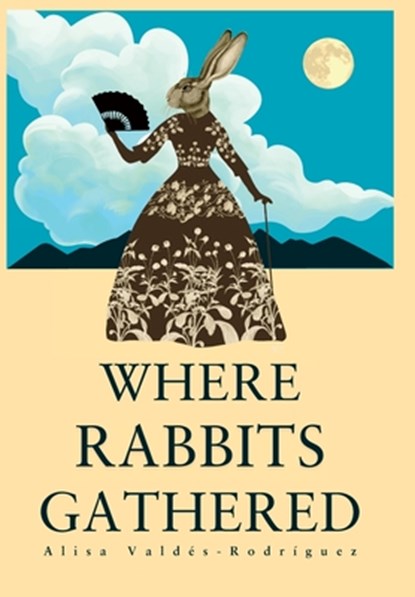 Where Rabbits Gathered, Alisa Valdes-Rodriguez - Gebonden - 9780982743447