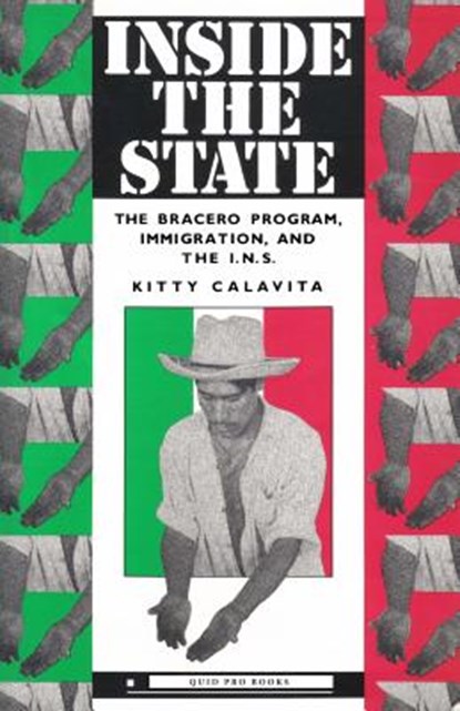 Inside the State: The Bracero Program, Immigration, and the I.N.S., Kitty Calavita - Paperback - 9780982750483
