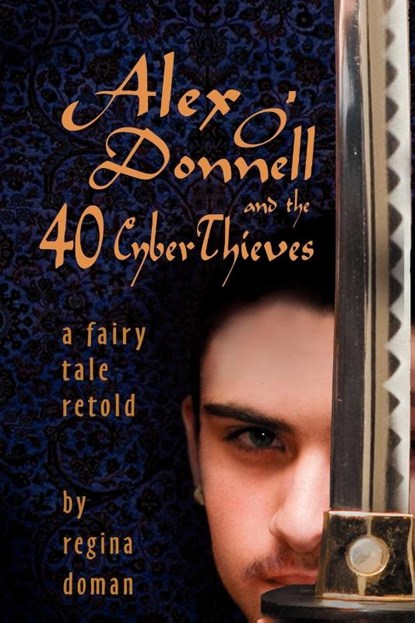 Alex O'Donnell and the 40 CyberThieves, Regina Doman - Paperback - 9780982767702