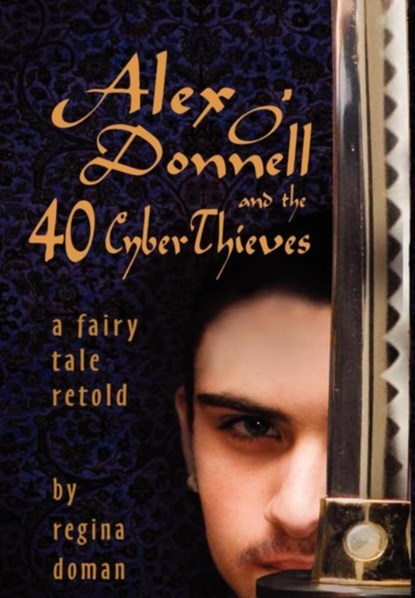 Alex O'Donnell and the 40 Cyberthieves, Regina Doman - Gebonden - 9780982767719