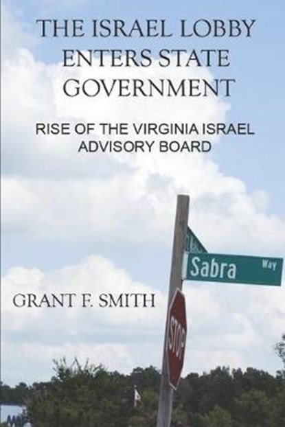 The Israel Lobby Enters State Government: Rise of the Virginia Israel Advisory Board, Grant F. Smith - Paperback - 9780982775738